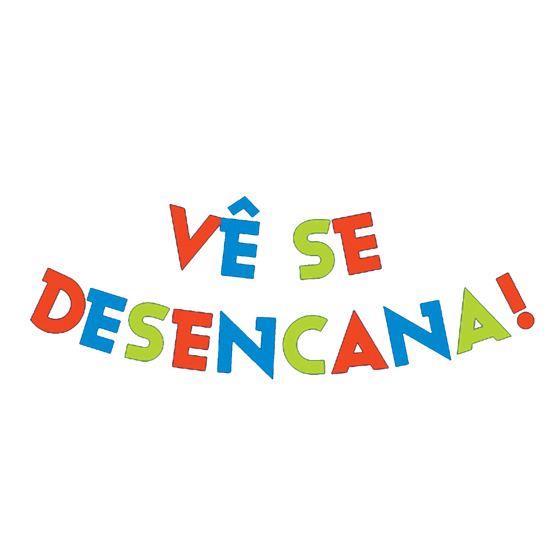 Vê se desencana